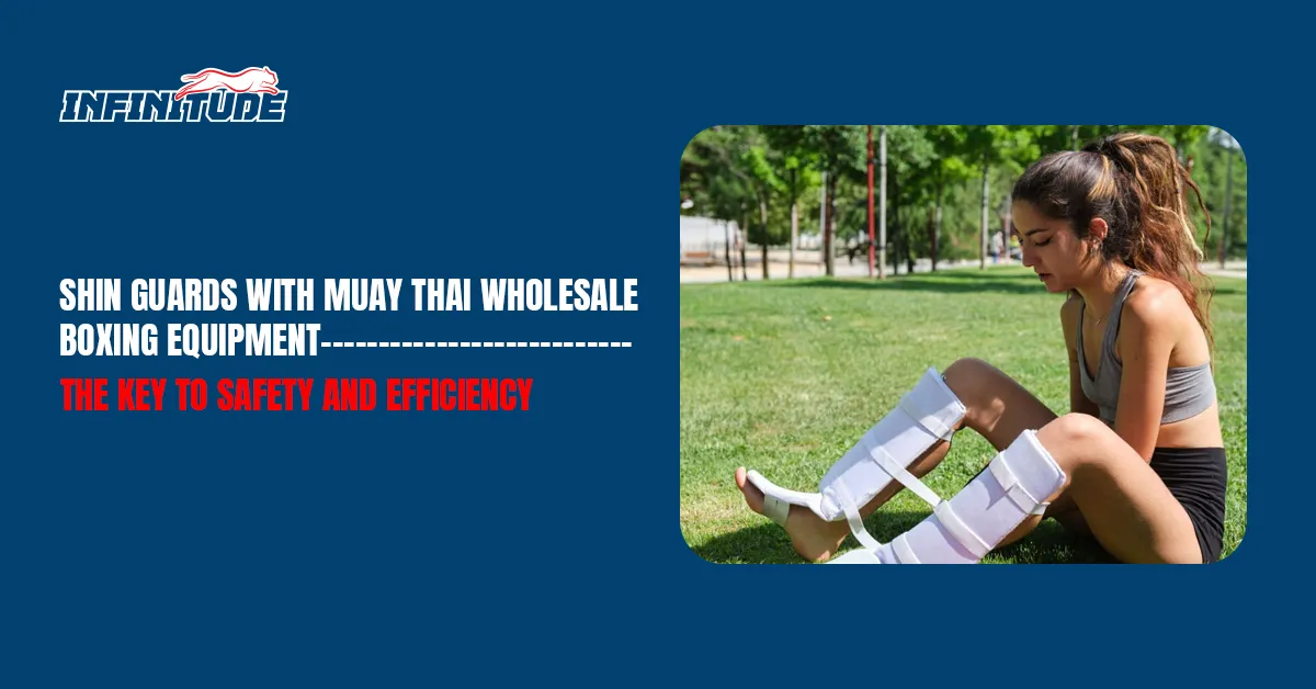 Shin Guards with Muay Thai Wholesale Boxing Equipment – The key to safety and efficiency