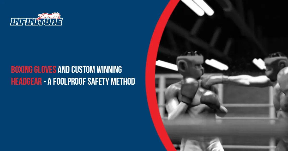Boxing gloves and custom winning headgear – A Foolproof safety method
