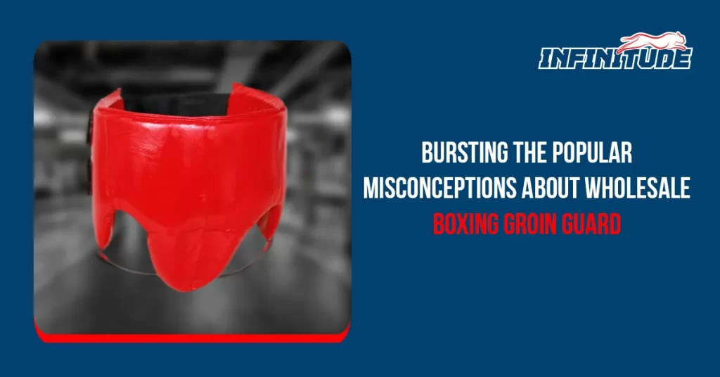 Misconceptions about Wholesale Boxing Groin Guard