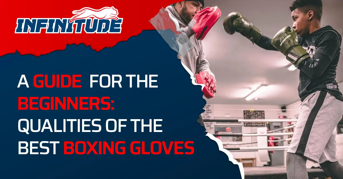 A Guide for the Beginners: Qualities of The Best Boxing Gloves